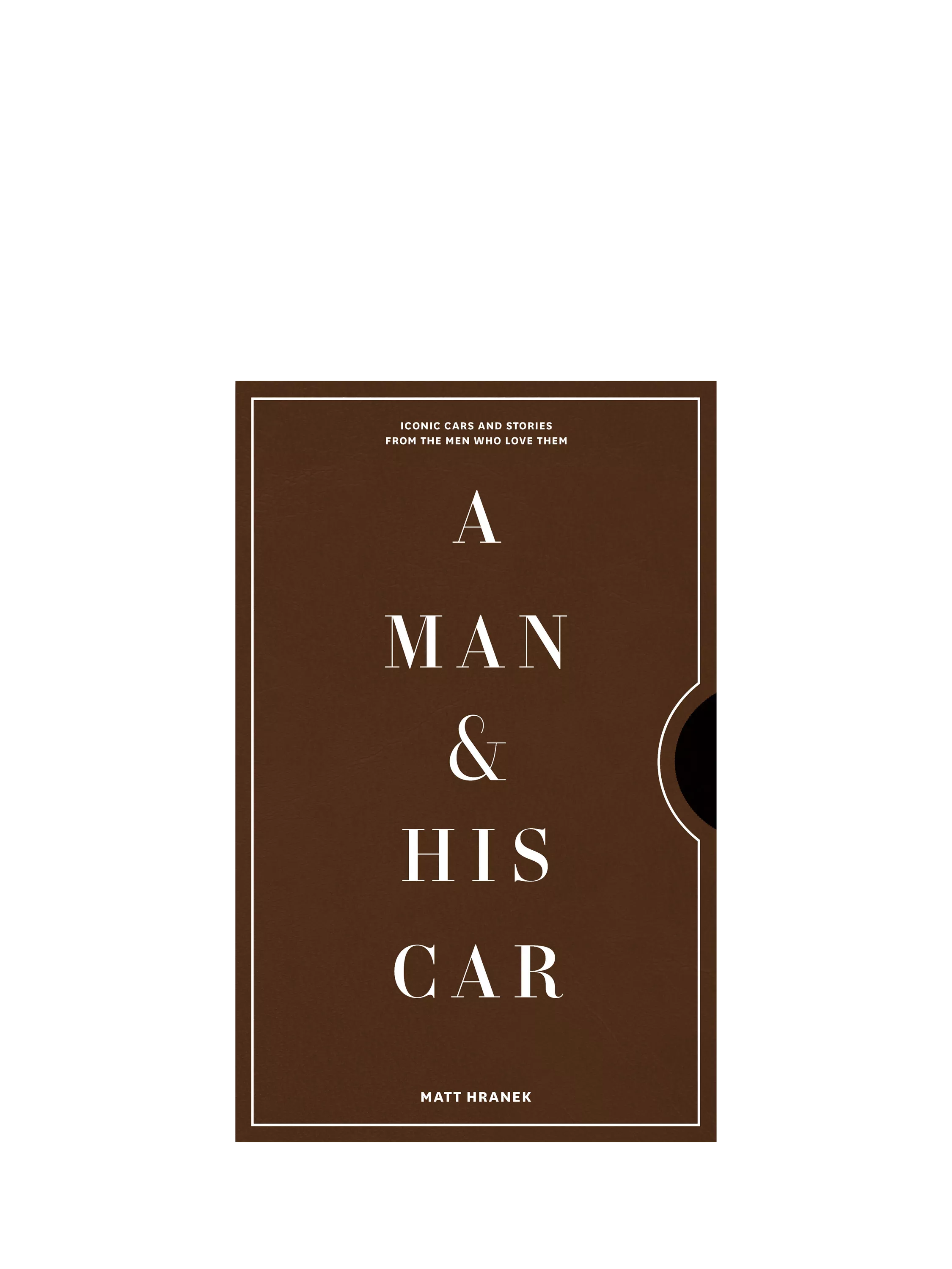 Un uomo e la sua auto. Macchine iconiche e storia degli uomini che le hanno guidate. Ediz. a colori | Matthew Hranek